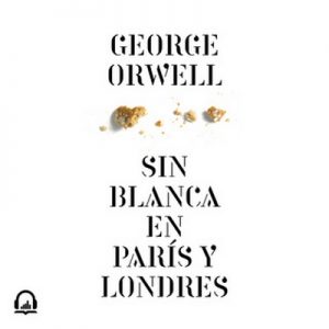 Sin blanca en París y Londres – George Orwell [Narrado por Marcel Navarro] [Audiolibro] [Español]