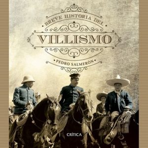 Breve historia del villismo – Pedro Salmerón, Felipe Ávila [Narrado por Luis Ávila] [Audiolibro] [Español]