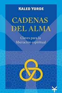 Cadenas del Alma: Claves para la liberación espiritual – Kaled Yorde [ePub & Kindle]
