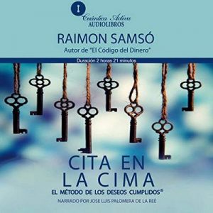 Cita en la Cima, El método de los deseos cumplidos – Raimon Samsó [Narrado por Jose Luis Palomera de la Reé] [Audiolibro] [Español]