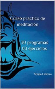 Curso práctico de meditación 30 programas 60 ejercicios –  Sergio Cabrera [ePub & Kindle]