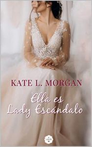 Ella es Lady Escándalo – Kate L. Morgan [ePub & Kindle]