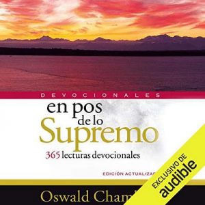 En Pos de Lo Supremo: 365 lecturas devocionales – Oswald Chambers [Narrado por Carles Sianes] [Audiolibro] [Español]