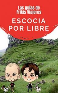 Escocia por libre – Las guías de Frikis Viajeros – Nisa Arce, Frikis Viajeros [ePub & Kindle]