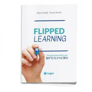 Flipped Learning: Una guía para darle una vuelta a tu clase – Miguel Sedoff, Sandra Bonetti [ePub & Kindle]