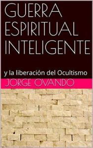 Guerra Espiritual Inteligente: y la liberación del Ocultismo – Jorge Ovando [ePub & Kindle]
