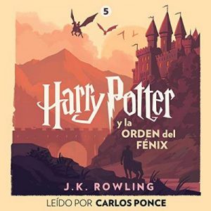 Harry Potter y la Orden del Fénix (Harry Potter 5) – J.K. Rowling [Narrado por Carlos Ponce] [Audiolibro] [Español]