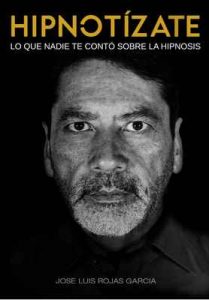 Hipnotízate: Lo que nadie te contó sobre la hipnosis – José Luis Rojas García [ePub & Kindle]