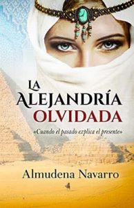 La Alejandría olvidada: Cuando el pasado explica el presente – Almudena Navarro, Alexia Jorques [ePub & Kindle]