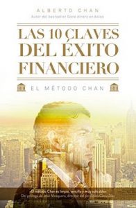 Las 10 claves del éxito financiero: El método Chan – Alberto Chan Aneiros [ePub & Kindle]