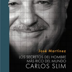 Los secretos del hombre más rico del mundo: Carlos Slim – José Martínez [Narrado por Nicolás Ginesín] [Audiolibro] [Español]