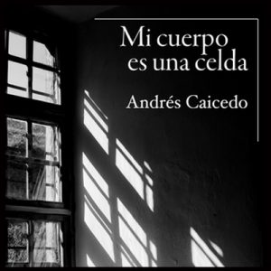 Mi cuerpo es una celda – Andrés Caicedo [Narrado por René Durán] [Audiolibro] [Español]