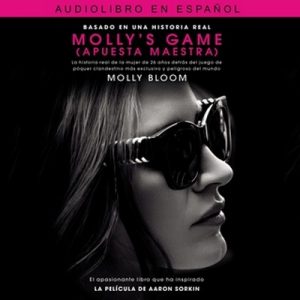 Molly’s Game (Apuesta maestra) – Molly Bloom [Narrado por Fabiola Stevenson] [Audiolibro] [Español]