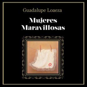 Mujeres maravillosas – Guadalupe Loaeza [Narrado por Silvana Rabbuffi] [Audiolibro] [Español]