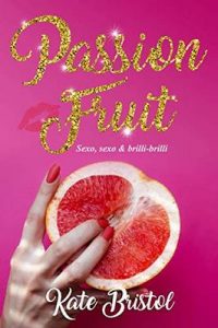 Passion Fruit: sexo, sexo y brilli-brilli – Kate Bristol [ePub & Kindle]