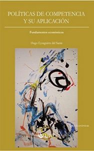 Políticas de competencia y su aplicación: Fundamentos económicos – Hugo Eyzaguirre del Sante [ePub & Kindle]