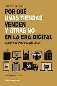 Por qué unas tiendas venden y otras no en la era digital: Claves del éxito en retail (Temáticos sectoriales) – Luis Lara, Jorge Mas Velasco [ePub & Kindle]