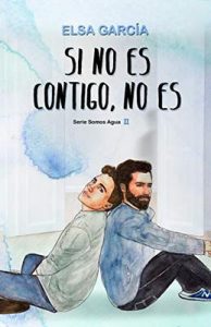 Si no es contigo, no es (Somos Agua nº 2) – Elsa García [ePub & Kindle]