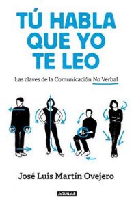 Tú habla, que yo te leo: Las claves de la comunicación no verbal – José Luis Martín Ovejero [ePub & Kindle]