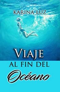 Viaje al fin del océano: Una novela sobre el destino y un amor imposible – Karina Luz [ePub & Kindle]