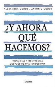 ¿Y ahora qué hacemos?: Preguntas y respuestas después de una infidelidad – Alejandra Godoy Haeberle [ePub & Kindle]