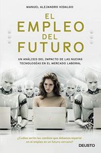 El empleo del futuro: Un análisis del impacto de las nuevas tecnologías en el mercado laboral – Manuel Alejandro Hidalgo [ePub & Kindle]