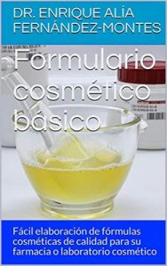 Formulario cosmético básico: Fácil elaboración de fórmulas cosméticas de calidad para su farmacia o laboratorio cosmético – Dr. Enrique Alía Fernández-Montes [Kindle & PDF]