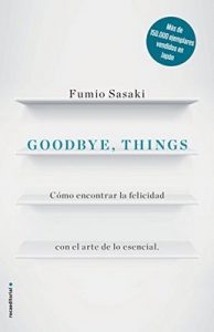 Goodbye, things: Cómo encontrar la felicidad con el arte de lo esencial – Fumio Sasaki, Eriko Sugita [ePub & Kindle]