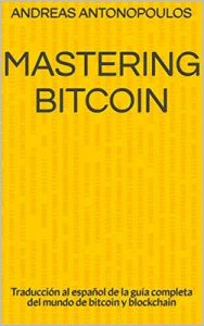 Mastering Bitcoin: Traducción al español de la guía completa del mundo de bitcoin y blockchain – Andreas Antonopoulos [ePub & Kindle]