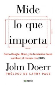 Mide lo que importa: Cómo Google, Bono y la Fundación Gates cambian el mundo con OKR – John Doerr [ePub & Kindle]