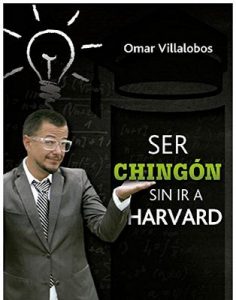 Ser Chingón sin ir a Harvard – Omar Villalobos [ePub & Kindle]