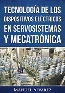 Tecnología de los dispositivos eléctricos en servosistemas y mecatrónica – Manuel Alvarez [ePub & Kindle]