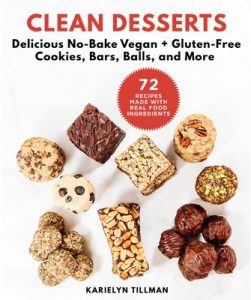 Clean Desserts: Delicious No-Bake Vegan & Gluten-Free Cookies, Bars, Balls, and More – Karielyn Tillman [ePub & Kindle] [English]