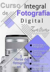 Curso Integral de Fotografía Digital: 5 Libros en 1 para formarte como un Profesional – Ernesto Martínez [Kindle & PDF]
