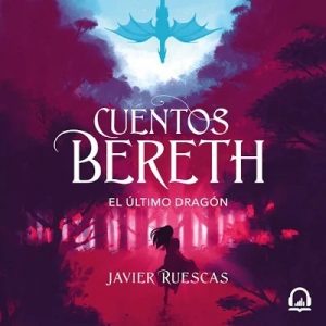 El último dragón (Cuentos de Bereth 1) – Javier Ruescas [Narrado por Clara Schwarze] [Audiolibro] [Español] [Completo]