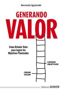 Generando valor: Como brindar valor, para lograr los objetivos planteados – Bernardo Szulanski [ePub & Kindle]
