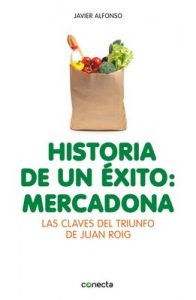 Historia de un éxito: Mercadona: Las claves del triunfo de Juan Roig – Javier Alfonso [ePub & Kindle]