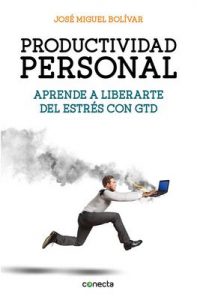 Productividad personal: Aprende a liberarte del estrés con GTD – José Miguel Bolivar [ePub & Kindle]