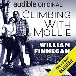 Climbing with Mollie – William Finnegan [Narrado por William Finnegan] [Audiolibro] [English]