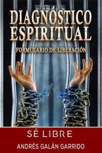 Diagnóstico Espiritual: Formulario de liberación sé libre – Andrés Galán Garrido [ePub & Kindle]