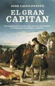 El Gran Capitán: Una apasionante novela sobre Gonzalo de Córdoba, el soldado que encumbró un imperio – José Calvo Poyato [ePub & Kindle]