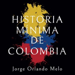 Historia mínima de Colombia – Jorge Orlando Melo [Narrado por Alex Ortega] [Audiolibro]