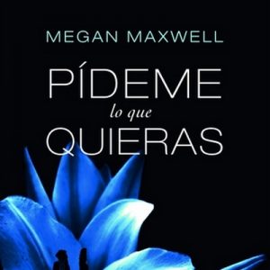 Pídeme lo que quieras – Megan Maxwell [Narrado por Inma Sancho] [Audiolibro]