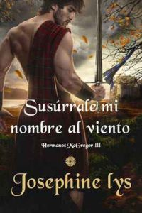 Susúrrale mi nombre al viento (Hermanos McGregor nº 3) – Josephine Lys [ePub & Kindle]