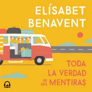 Toda la verdad de mis mentiras – Elísabet Benavent [Narrado por Íñigo Álvarez de Lara Moreno, Juana Femenía] [Audiolibro]