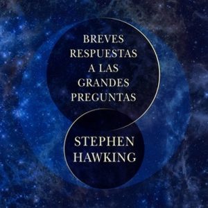 Breves respuestas a las grandes preguntas – Stephen Hawking [Narrado por Ricky Delgado] [Audiolibro]