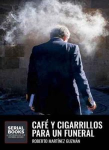 Café y cigarrillos para un funeral – Roberto Martínez Guzmán, Serial Books, Mayte Esteban [ePub & Kindle]
