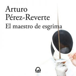 El maestro de esgrima – Arturo Pérez-Reverte [Narrado por Eugenio Barona] [Audiolibro] [Español]