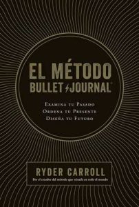 El método Bullet Journal: Examina tu pasado. Ordena tu presente. Diseña tu futuro – Ryder Carroll, Gema Moraleda [ePub & Kindle]