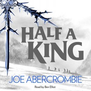 Half a King – Joe Abercrombie [Narrado por Ben Elliot] [Audiolibro] [English]